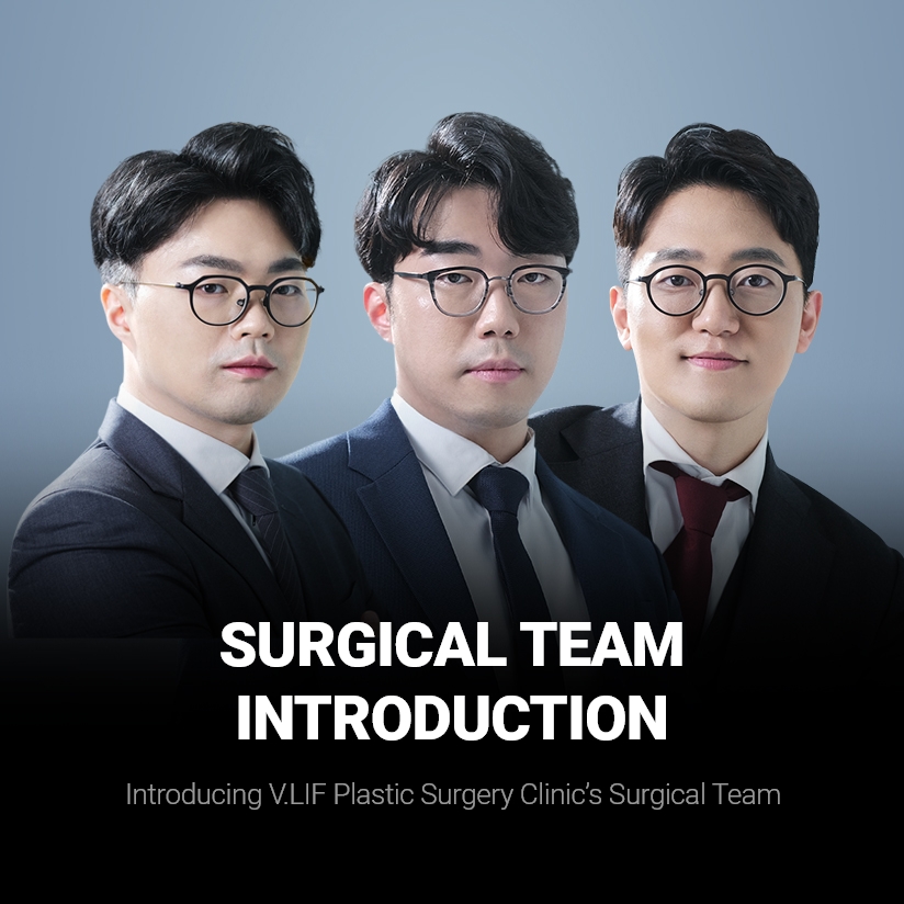 Surgical TEAM INTRODUCTION Introducing V.LIF Plastic Surgery Clinic’s Surgical Team